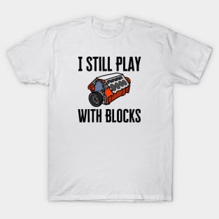 I Still Play With Blocks T-Shirt